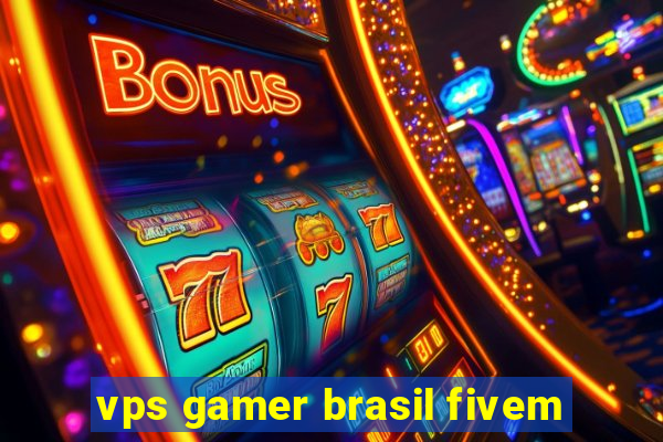 vps gamer brasil fivem